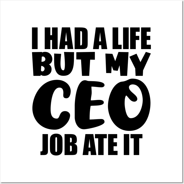 I had a life, but my CEO job ate it Wall Art by colorsplash